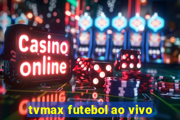 tvmax futebol ao vivo